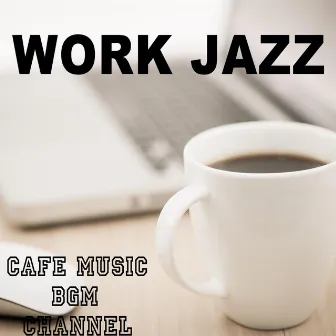 WORK JAZZ by Cafe Music BGM channel