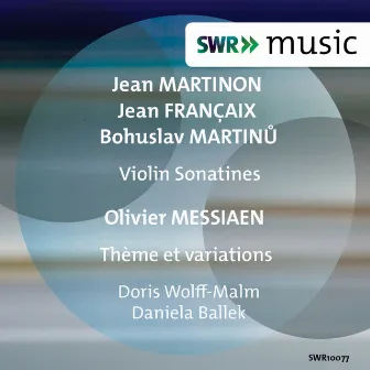 Martinon, Françaix, Martinů: Violin Sonatines - Messiaen: Theme and Variations by Doris Wolff-Malm