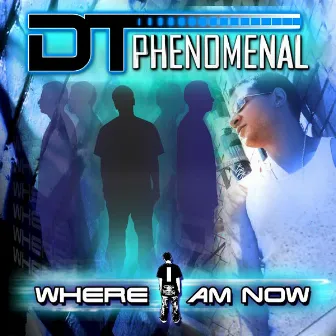 Where I Am Now by D.T. Phenomenal