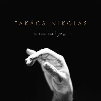 Be True and Love by Takacs Nikolas