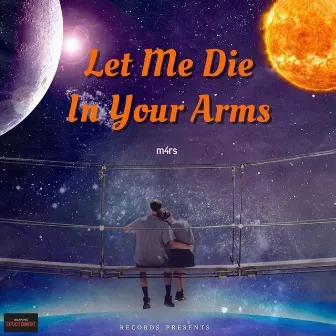 Let Me Die In Your Arms by M4rs