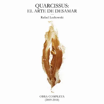 Quarcissus: El Arte de Desamar (Obra Completa) by Rafael Lechowski