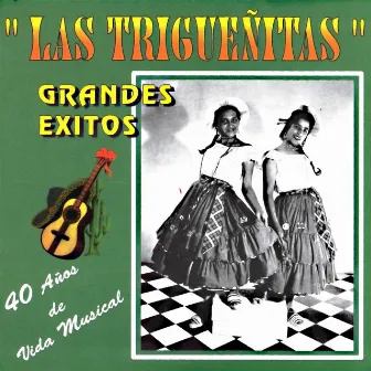 Las Trigueñitas: Grandes Éxitos (40 Años de Vida Musical) by Las Trigueñitas