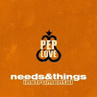 Needs & Things by Pep Love