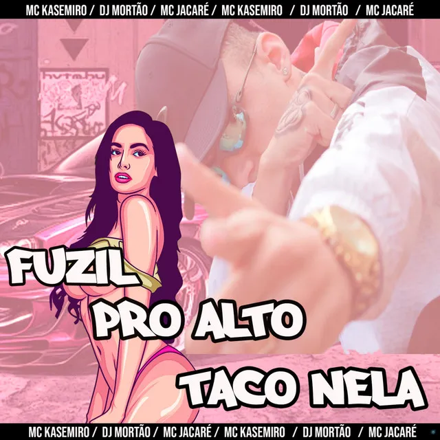 Fuzil pro Alto / Taco Nela (feat. Dj Mortão)