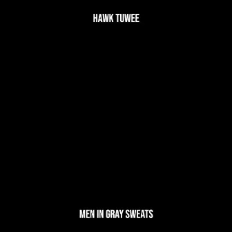 Hawk Tuwee by Men in gray sweats