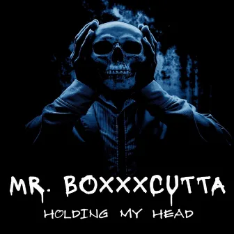 Holding My Head by Mr. Boxxxcutta