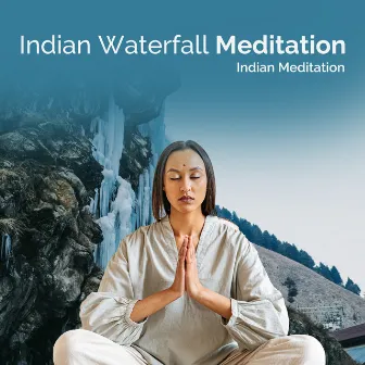 Indian Waterfall Meditation by Indian Meditation