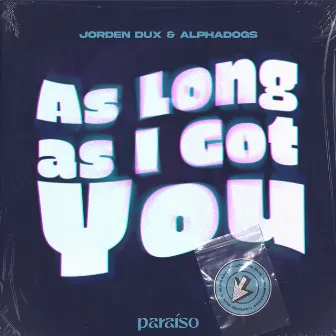 As Long As I Got You by Alphadogs