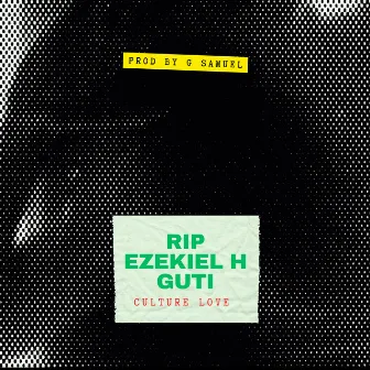 RIP Ezekiel H Guti by Culture Love