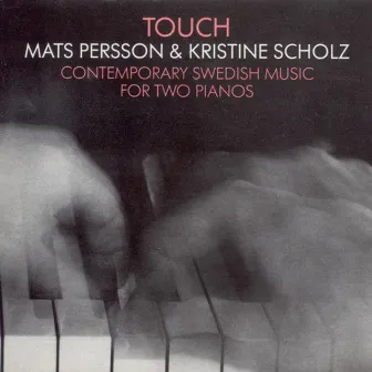 Touch - Contemporary Swedish Music for Two Pianos by Mats Persson