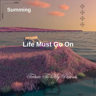 Life Must Go On (Tribute To My Parents) by Summing