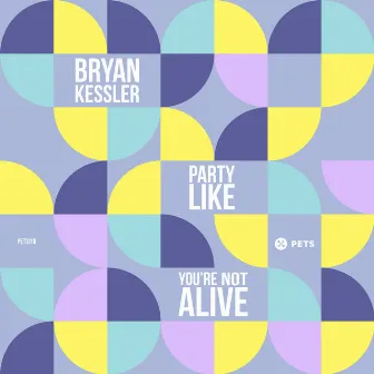 Party Like You're Not Alive by Bryan Kessler