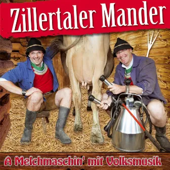 A Melchmaschin' mit Volksmusik by Zillertaler Mander