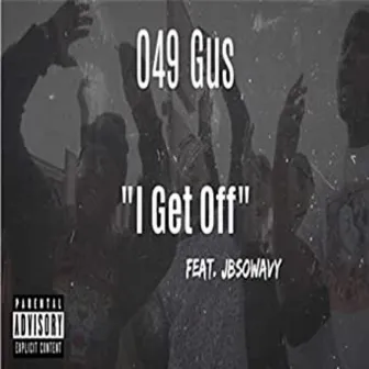 I Get Off by 049 Gus