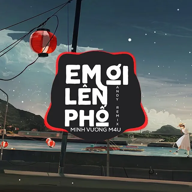 Em Ơi Lên Phố (Andy Remix)