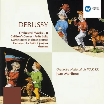 Debussy: Orchestral Works, Vol. 2. Children's Corner, Petite Suite, Danse sacrée et danse profane, Fantaisie, La Boite à joujoux & Khamma by Orchestre National de l'O.R.T.F.