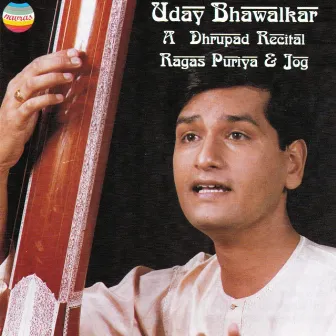 A Dhrupad Recital : Ragas Puriya and Jog by Uday Bhawalkar