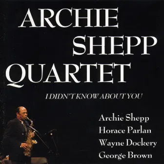 I Didn't Know About You by Archie Shepp Quartet