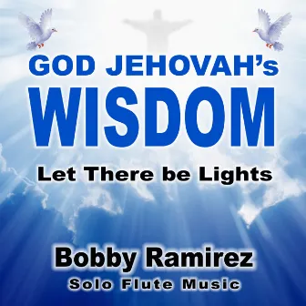 God Jehovah's Wisdom: Let There Be Lights by Bobby Ramirez