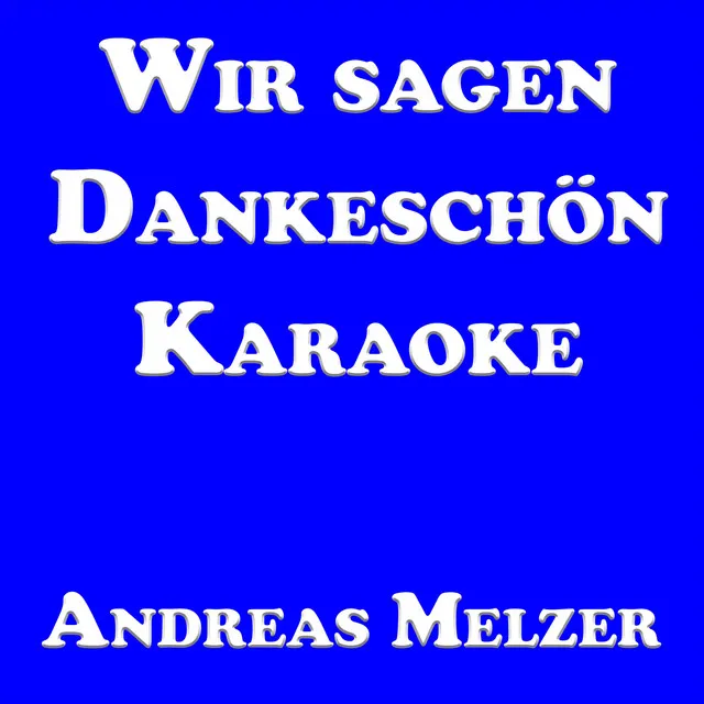 Wir Sagen Dankeschön (Karaoke Version)