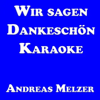 Wir Sagen Dankeschön (Karaoke Version) by Andreas Melzer