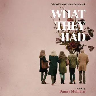 What They Had (Original Motion Picture Soundtrack) by Danny Mulhern