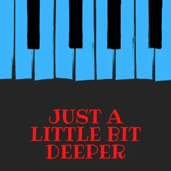 Just A LITTLE bit deeper by Andile