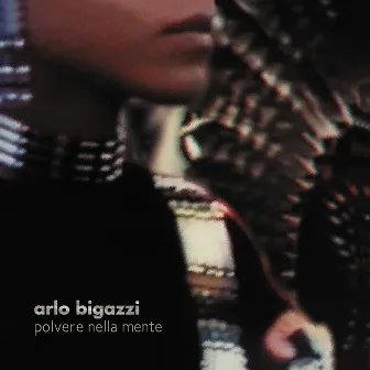 Polvere Nella Mente by Arlo Bigazzi