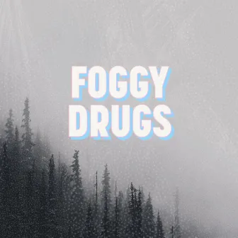 Foggy Drugs by Pudge