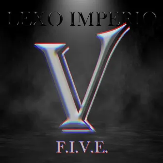 F.I.V.E. by Lexo Imperio