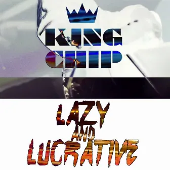 Lazy And Lucrative by King Chip