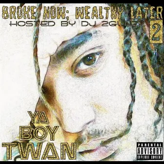 Broke Now; Wealthy Later 2 by Ya Boy Twan