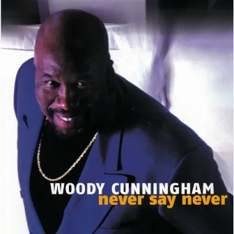 Never Say Never by Woody Cunningham