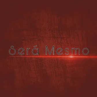 Sera Mesmo by SSB6SIX6