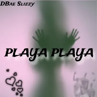 Playa Playa by Dbae Slizzy