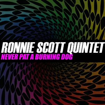 Never Pat A Burning Dog by Ronnie Scott Quintet