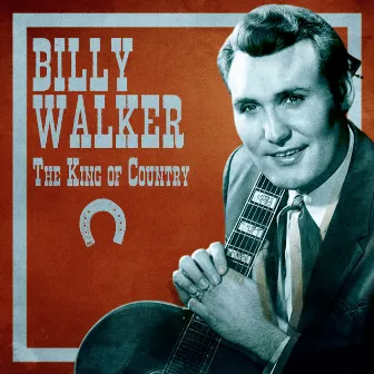 The King of Country (Remastered) by Billy Walker