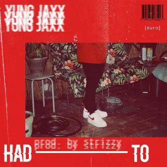 Had to by Yung Jaxx