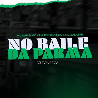 No Baile Da Parma by MC Kau