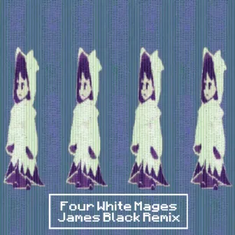 4 White Mages (James Black Presents Remix) by E1GHTH PLACE