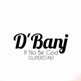 If No Be God (Superstar) by D'banj