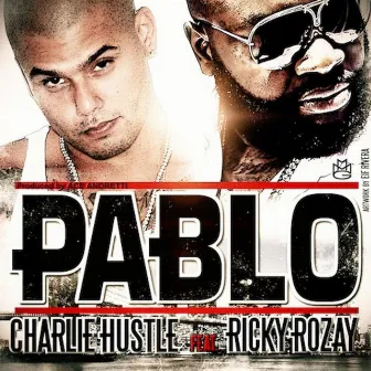 Pablo (feat. Ricky Rozay) by Charlie Hustle