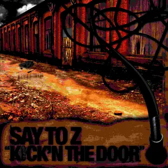 Kick'n The Door by Say To Z