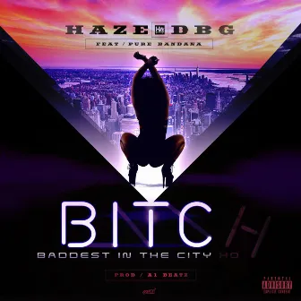 Baddest in the City by Haze DBG