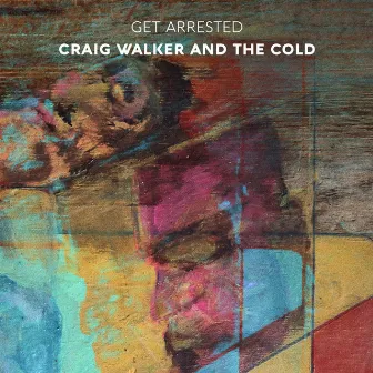 Get Arrested by Craig Walker and The Cold