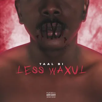 Less Waxul by Taal Bi