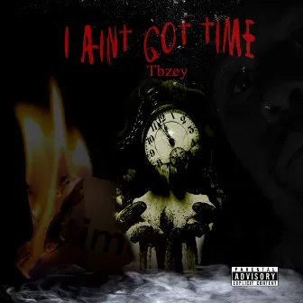 I Aint Got Time by Tbzey