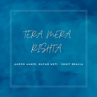 Tera Mera Ristha by Aaron Aamir