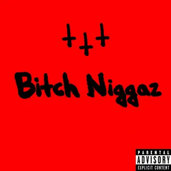 BITCH NIGGAZ by Pxrple.szn